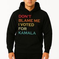 DonT Blame Me I Voted For Kamala Pro Harris Supporter Hoodie