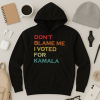 DonT Blame Me I Voted For Kamala Pro Harris Supporter Hoodie