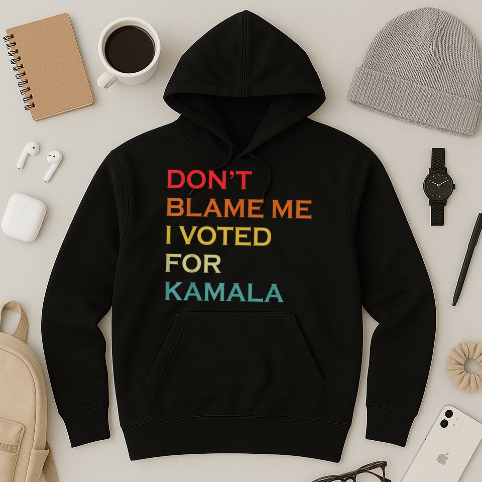 DonT Blame Me I Voted For Kamala Pro Harris Supporter Hoodie
