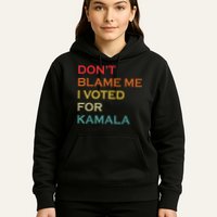 DonT Blame Me I Voted For Kamala Pro Harris Supporter Hoodie