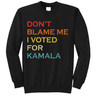 DonT Blame Me I Voted For Kamala Pro Harris Supporter Sweatshirt