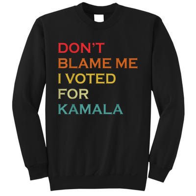 DonT Blame Me I Voted For Kamala Pro Harris Supporter Sweatshirt