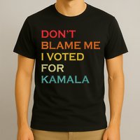 DonT Blame Me I Voted For Kamala Pro Harris Supporter T-Shirt