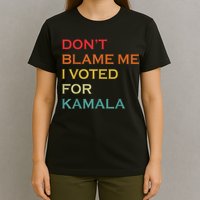 DonT Blame Me I Voted For Kamala Pro Harris Supporter T-Shirt