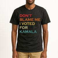 DonT Blame Me I Voted For Kamala Pro Harris Supporter Tall T-Shirt