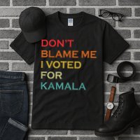 DonT Blame Me I Voted For Kamala Pro Harris Supporter Tall T-Shirt