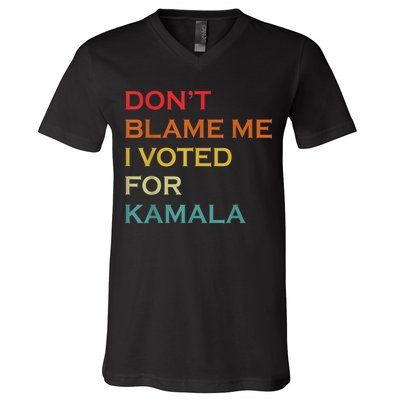 DonT Blame Me I Voted For Kamala Pro Harris Supporter V-Neck T-Shirt
