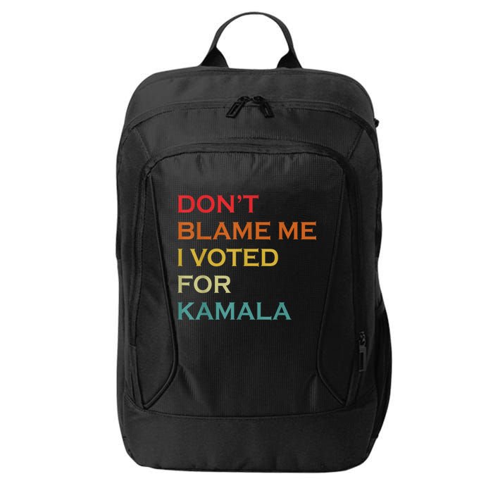 DonT Blame Me I Voted For Kamala Pro Harris Supporter City Backpack