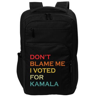 DonT Blame Me I Voted For Kamala Pro Harris Supporter Impact Tech Backpack