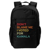 DonT Blame Me I Voted For Kamala Pro Harris Supporter Backpack