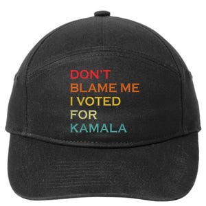 DonT Blame Me I Voted For Kamala Pro Harris Supporter 7-Panel Snapback Hat