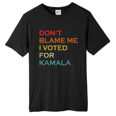 DonT Blame Me I Voted For Kamala Pro Harris Supporter Tall Fusion ChromaSoft Performance T-Shirt