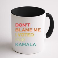 DonT Blame Me I Voted For Kamala Pro Harris Supporter Mug