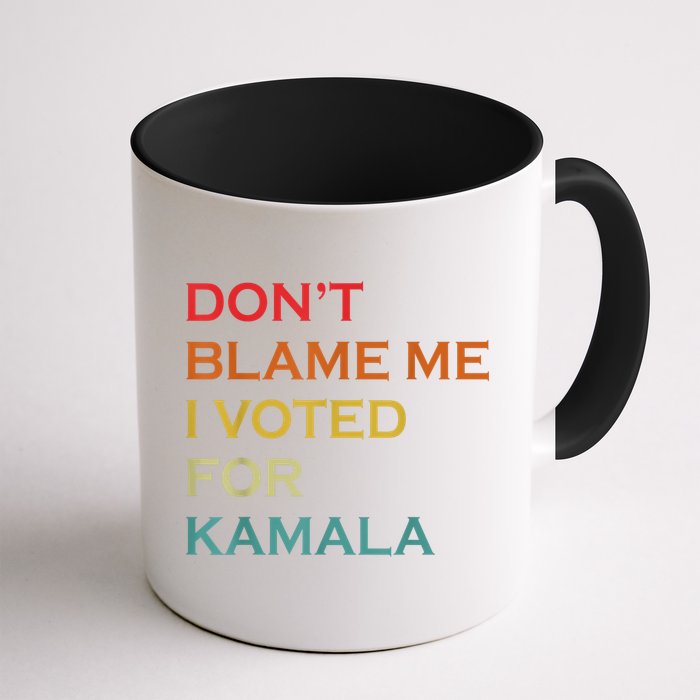 DonT Blame Me I Voted For Kamala Pro Harris Supporter Mug