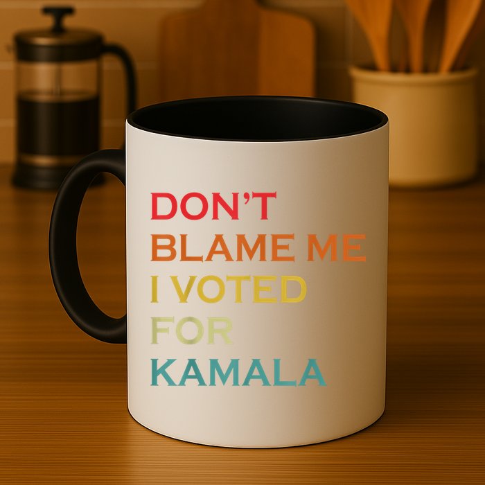 DonT Blame Me I Voted For Kamala Pro Harris Supporter Mug