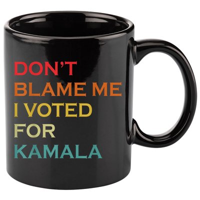 DonT Blame Me I Voted For Kamala Pro Harris Supporter 11oz C Handle Ceramic Mug