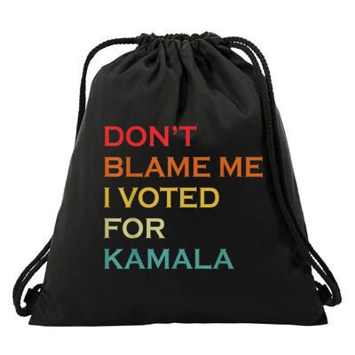 DonT Blame Me I Voted For Kamala Pro Harris Supporter Drawstring Bag