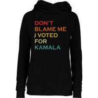 DonT Blame Me I Voted For Kamala Pro Harris Supporter Womens Funnel Neck Pullover Hood