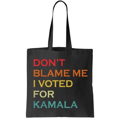 DonT Blame Me I Voted For Kamala Pro Harris Supporter Bag