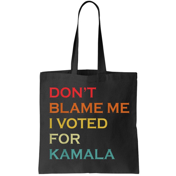 DonT Blame Me I Voted For Kamala Pro Harris Supporter Bag