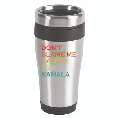 DonT Blame Me I Voted For Kamala Pro Harris Supporter 16oz Travel Tumbler