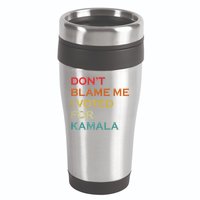 DonT Blame Me I Voted For Kamala Pro Harris Supporter 16oz Travel Tumbler