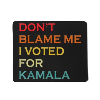 DonT Blame Me I Voted For Kamala Pro Harris Supporter Mousepad