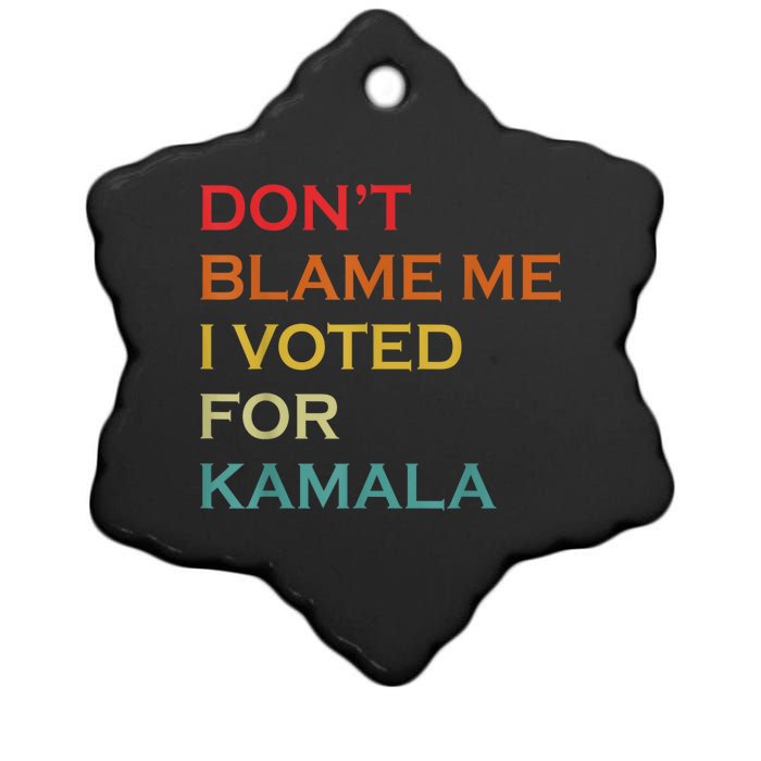 DonT Blame Me I Voted For Kamala Pro Harris Supporter Ceramic Star Ornament