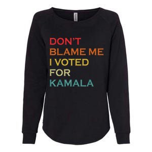 DonT Blame Me I Voted For Kamala Pro Harris Supporter Womens California Wash Sweatshirt