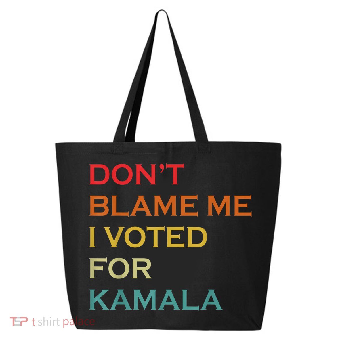 DonT Blame Me I Voted For Kamala Pro Harris Supporter 25L Jumbo Tote