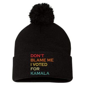 DonT Blame Me I Voted For Kamala Pro Harris Supporter Pom Pom 12in Knit Beanie