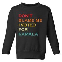 DonT Blame Me I Voted For Kamala Pro Harris Supporter Toddler Sweatshirt