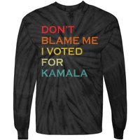 DonT Blame Me I Voted For Kamala Pro Harris Supporter Tie-Dye Long Sleeve Shirt