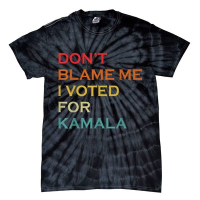 DonT Blame Me I Voted For Kamala Pro Harris Supporter Tie-Dye T-Shirt