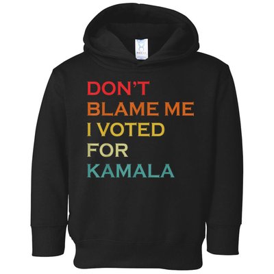 DonT Blame Me I Voted For Kamala Pro Harris Supporter Toddler Hoodie
