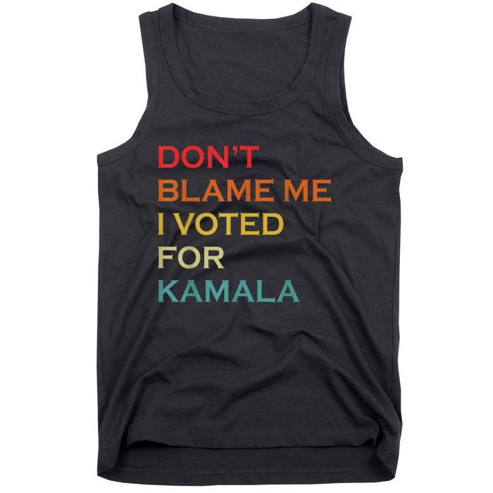 DonT Blame Me I Voted For Kamala Pro Harris Supporter Tank Top