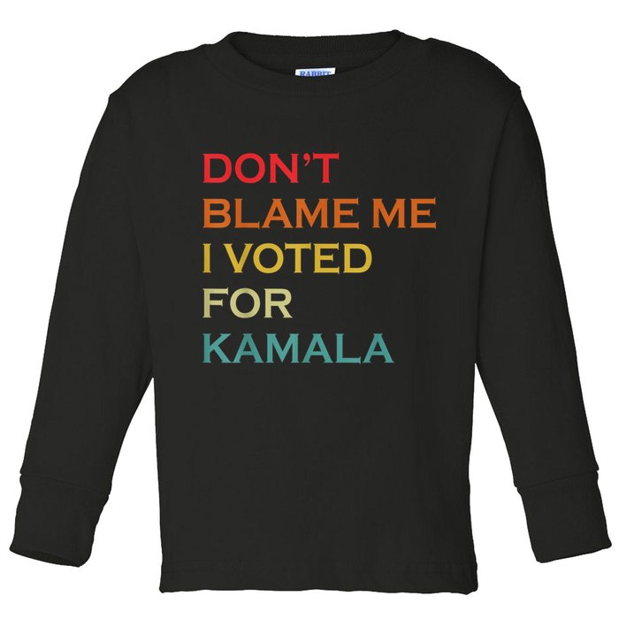 DonT Blame Me I Voted For Kamala Pro Harris Supporter Toddler Long Sleeve Shirt
