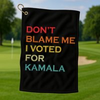DonT Blame Me I Voted For Kamala Pro Harris Supporter Golf Towel