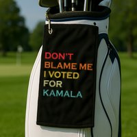DonT Blame Me I Voted For Kamala Pro Harris Supporter Golf Towel