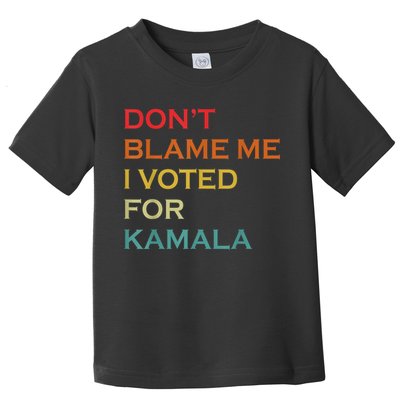 DonT Blame Me I Voted For Kamala Pro Harris Supporter Toddler T-Shirt