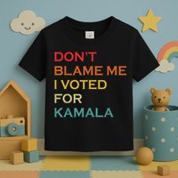 DonT Blame Me I Voted For Kamala Pro Harris Supporter Toddler T-Shirt