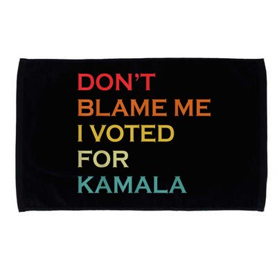 DonT Blame Me I Voted For Kamala Pro Harris Supporter Microfiber Hand Towel