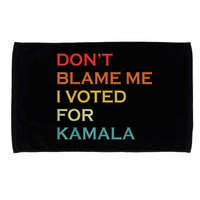 DonT Blame Me I Voted For Kamala Pro Harris Supporter Microfiber Hand Towel