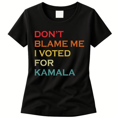 DonT Blame Me I Voted For Kamala Pro Harris Supporter Womens T-Shirt