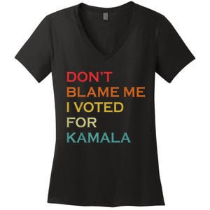 DonT Blame Me I Voted For Kamala Pro Harris Supporter Women's V-Neck T-Shirt