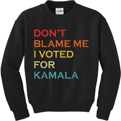 DonT Blame Me I Voted For Kamala Pro Harris Supporter Kids Sweatshirt