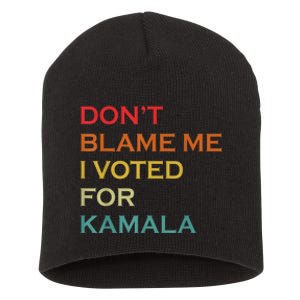 DonT Blame Me I Voted For Kamala Pro Harris Supporter Short Acrylic Beanie