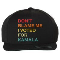 DonT Blame Me I Voted For Kamala Pro Harris Supporter Wool Snapback Cap