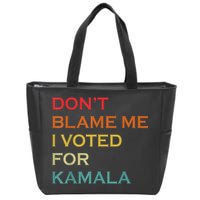 DonT Blame Me I Voted For Kamala Pro Harris Supporter Zip Tote Bag