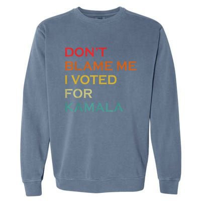 DonT Blame Me I Voted For Kamala Pro Harris Supporter Garment-Dyed Sweatshirt